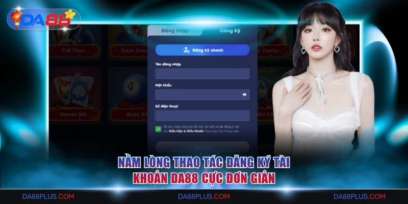 DA88 - Nhà Cái Số 1 Châu Á | Link Đăng Ký An Toàn Năm 2026 19 Nằm lòng thao tác đăng ký tài khoản DA88 cực đơn giản